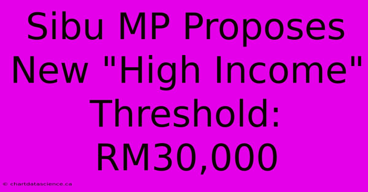 Sibu MP Proposes New 