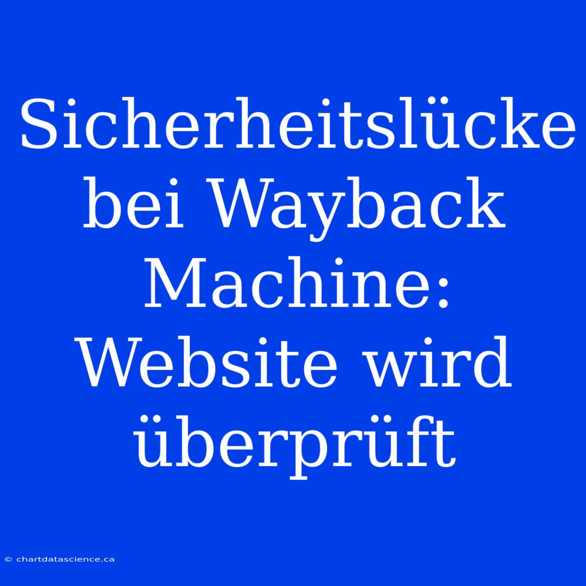 Sicherheitslücke Bei Wayback Machine: Website Wird Überprüft