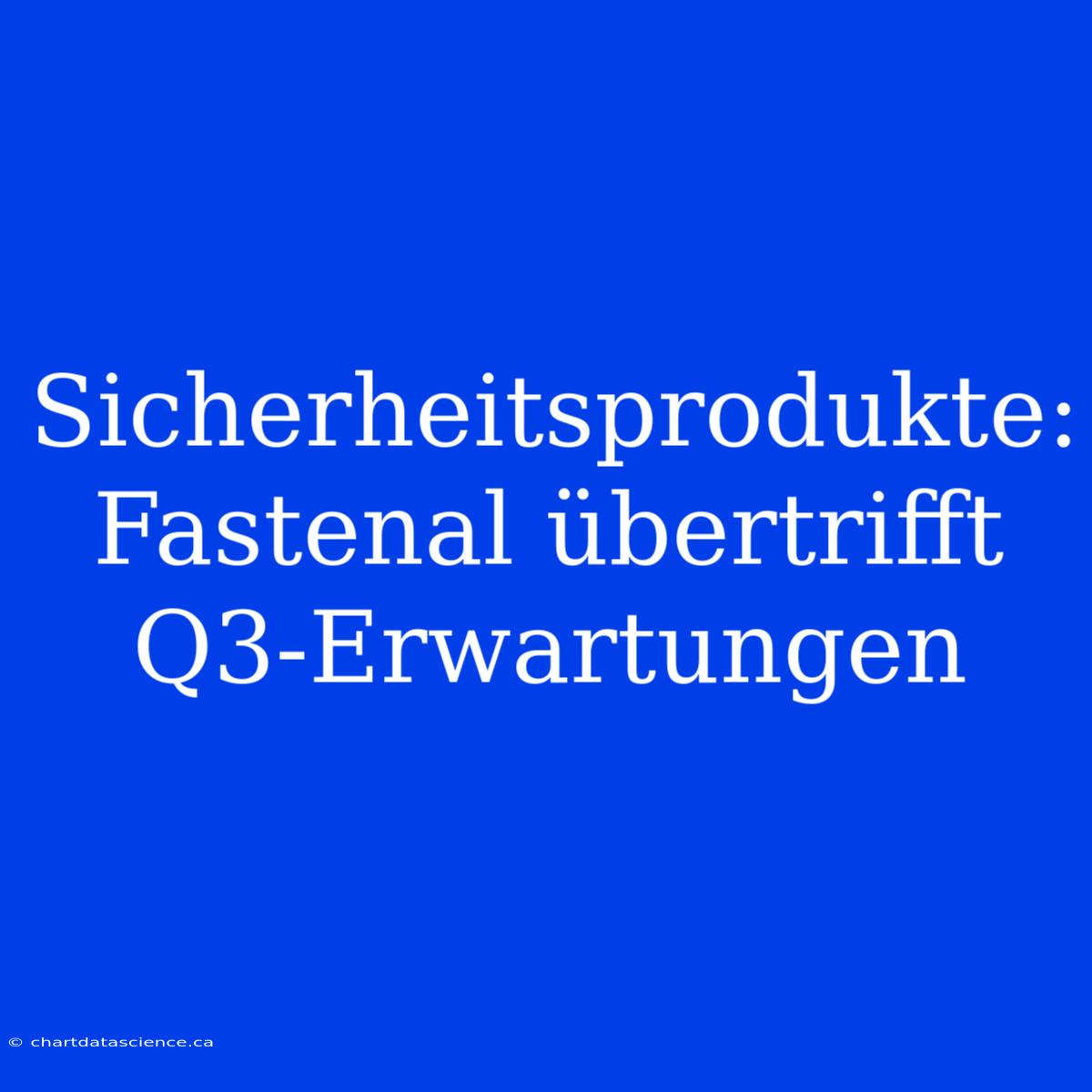 Sicherheitsprodukte: Fastenal Übertrifft Q3-Erwartungen