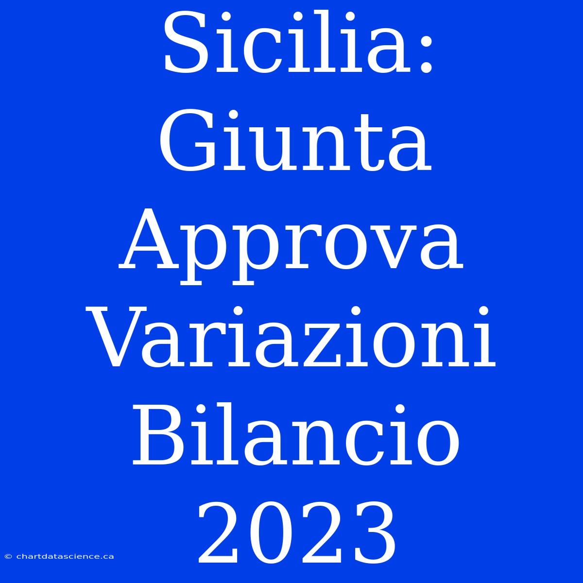 Sicilia: Giunta Approva Variazioni Bilancio 2023