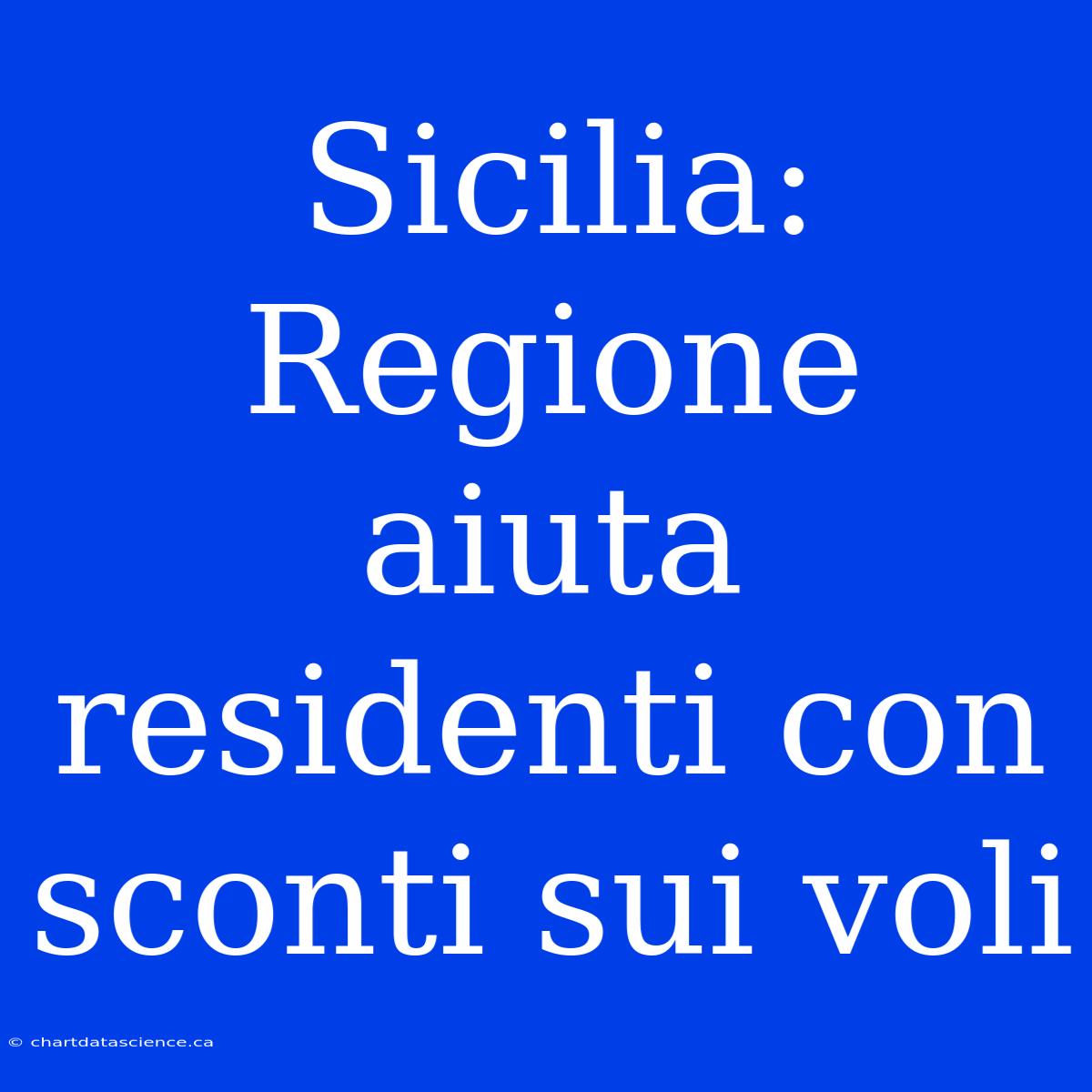 Sicilia: Regione Aiuta Residenti Con Sconti Sui Voli