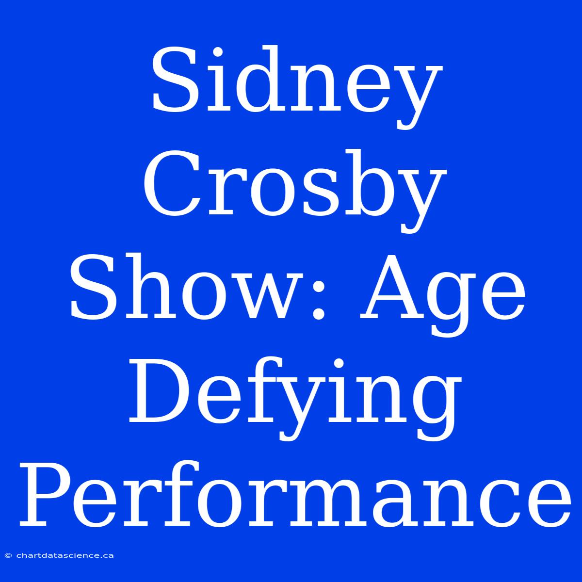 Sidney Crosby Show: Age Defying Performance