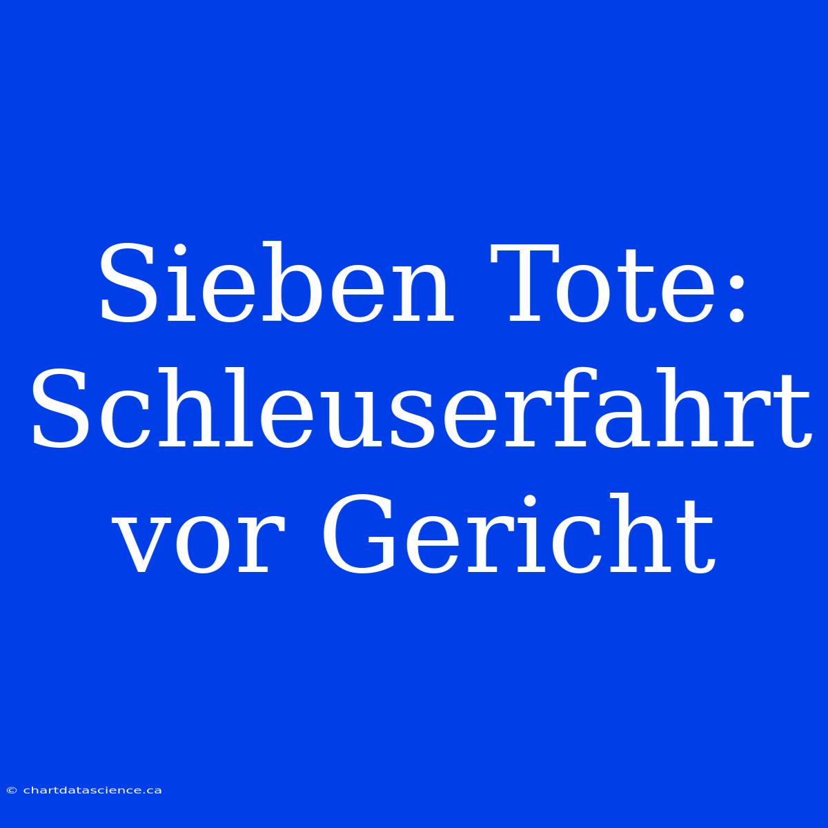 Sieben Tote: Schleuserfahrt Vor Gericht