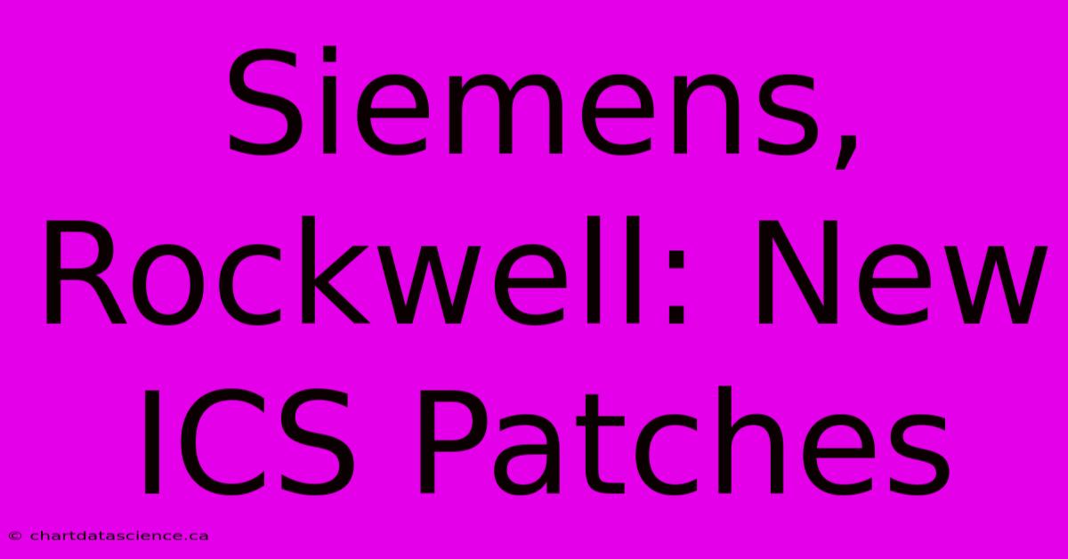 Siemens, Rockwell: New ICS Patches