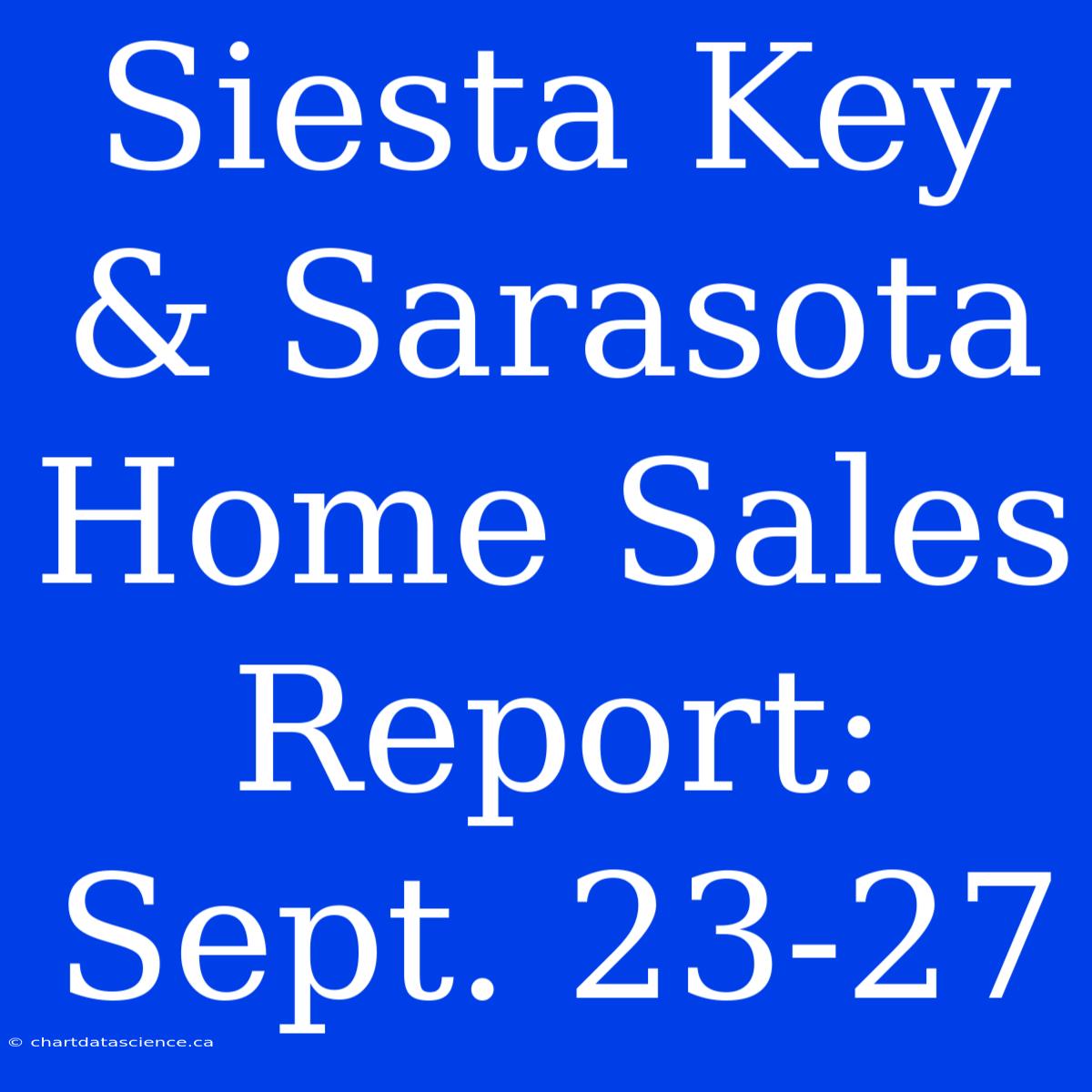 Siesta Key & Sarasota Home Sales Report: Sept. 23-27