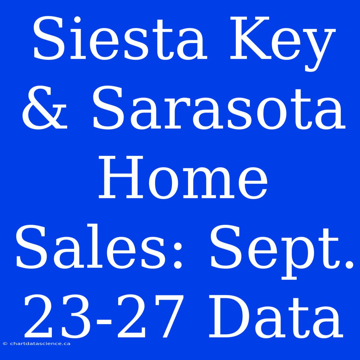 Siesta Key & Sarasota Home Sales: Sept. 23-27 Data