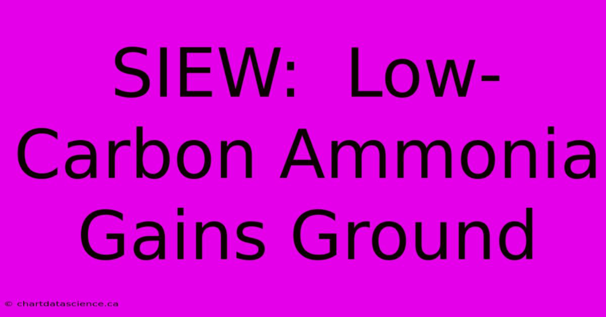 SIEW:  Low-Carbon Ammonia Gains Ground 