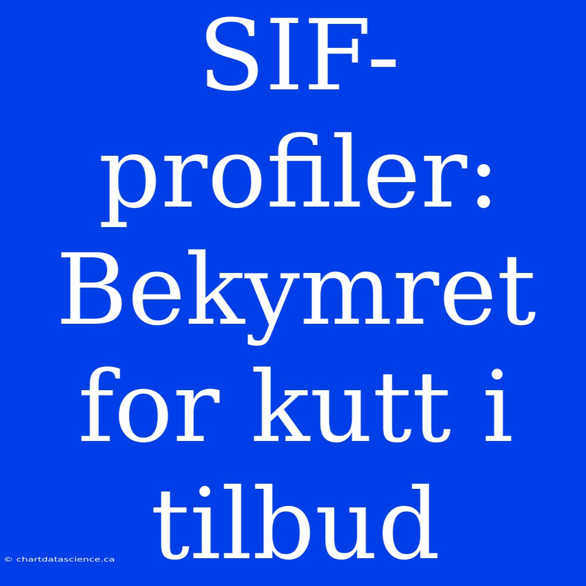 SIF-profiler:  Bekymret For Kutt I Tilbud