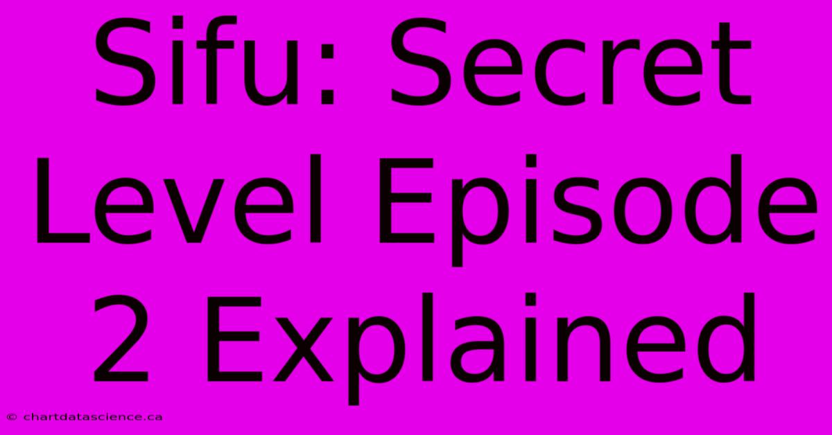 Sifu: Secret Level Episode 2 Explained