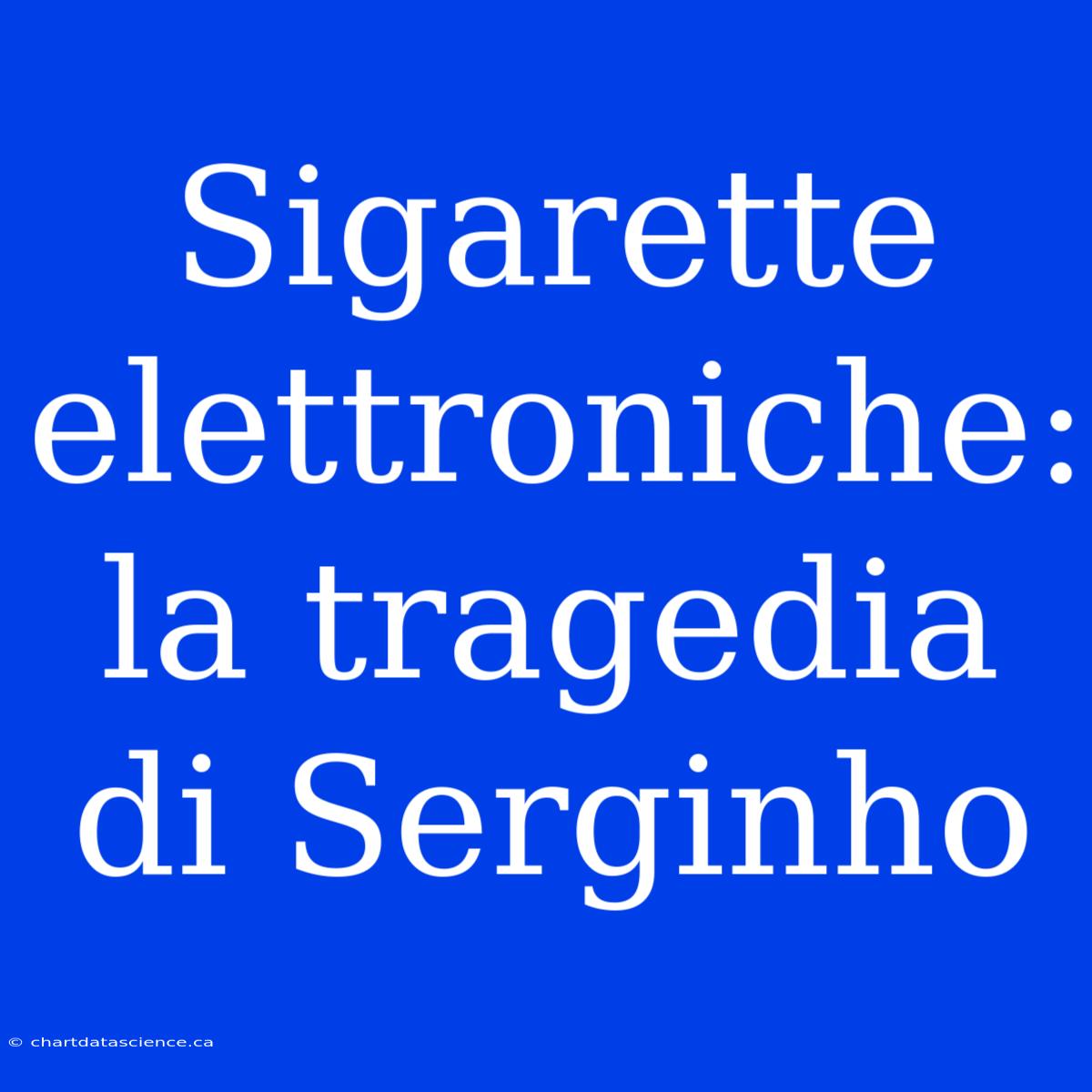 Sigarette Elettroniche: La Tragedia Di Serginho