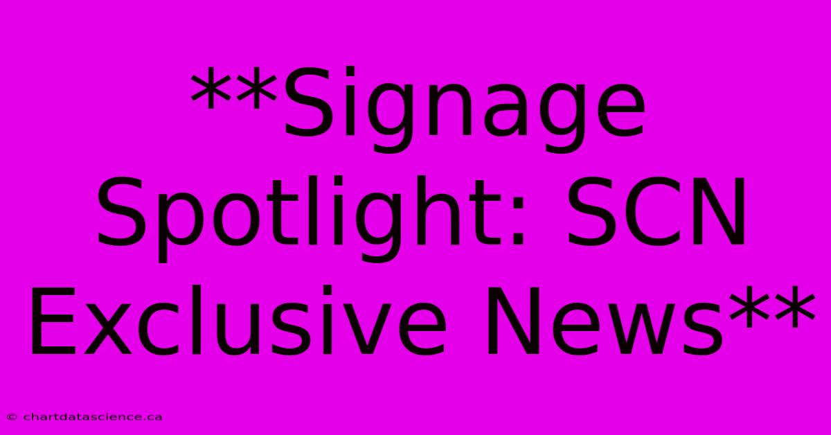 **Signage Spotlight: SCN Exclusive News**