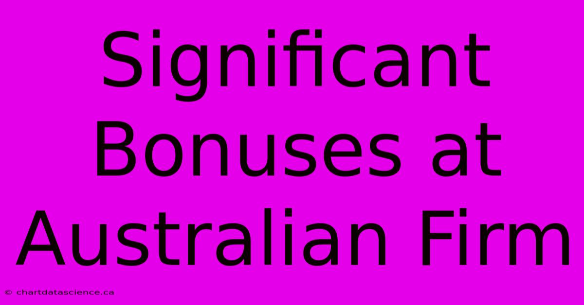 Significant Bonuses At Australian Firm