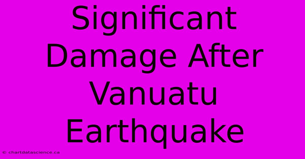 Significant Damage After Vanuatu Earthquake