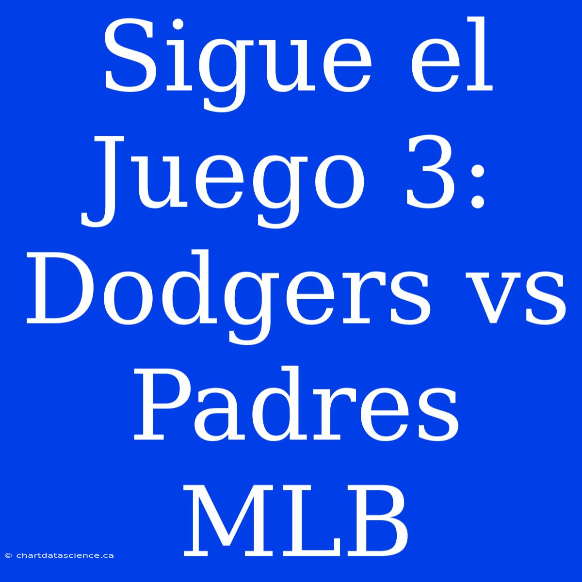 Sigue El Juego 3: Dodgers Vs Padres MLB