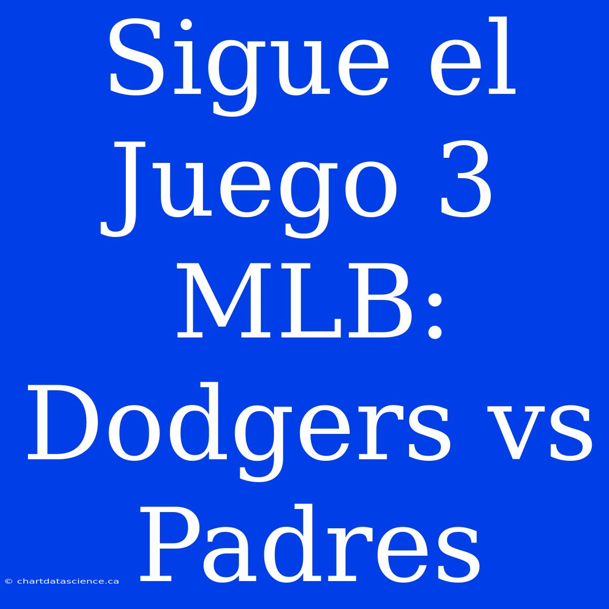 Sigue El Juego 3 MLB: Dodgers Vs Padres