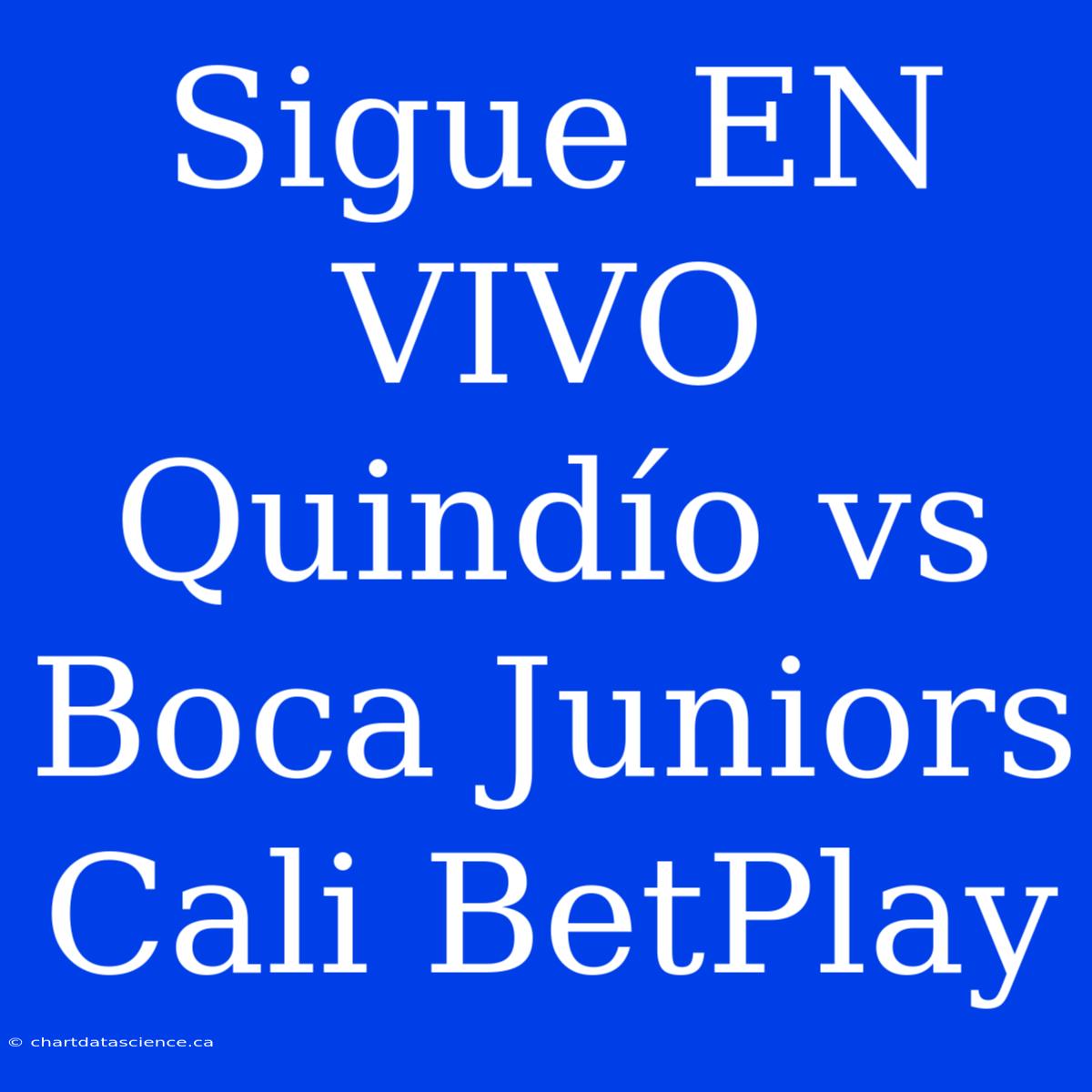 Sigue EN VIVO Quindío Vs Boca Juniors Cali BetPlay