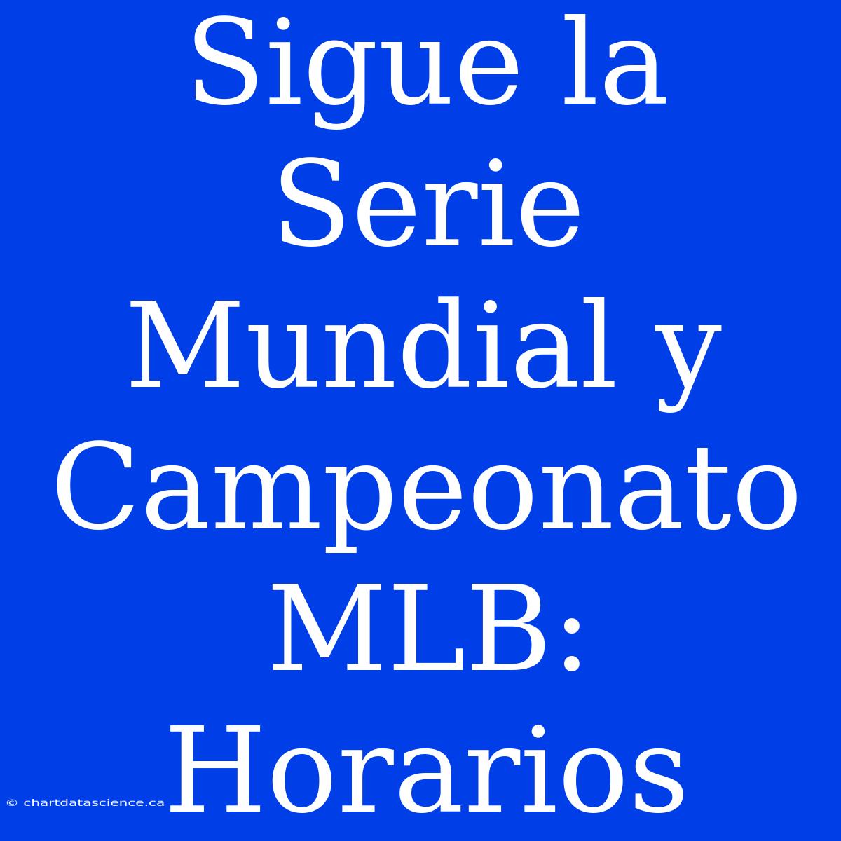 Sigue La Serie Mundial Y Campeonato MLB: Horarios