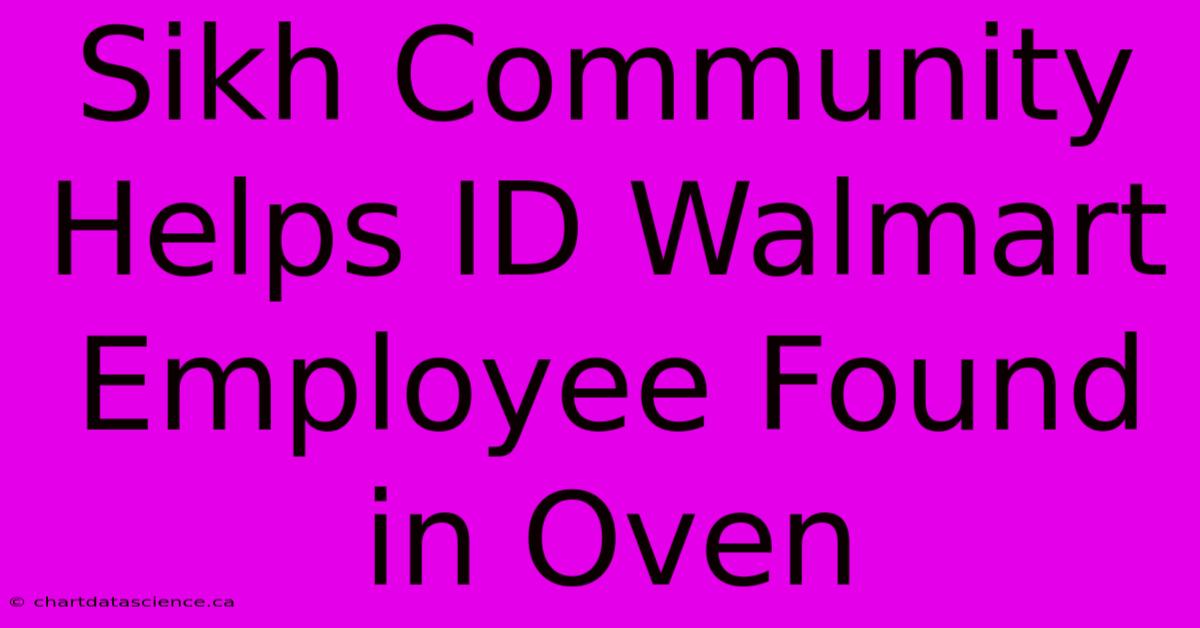 Sikh Community Helps ID Walmart Employee Found In Oven