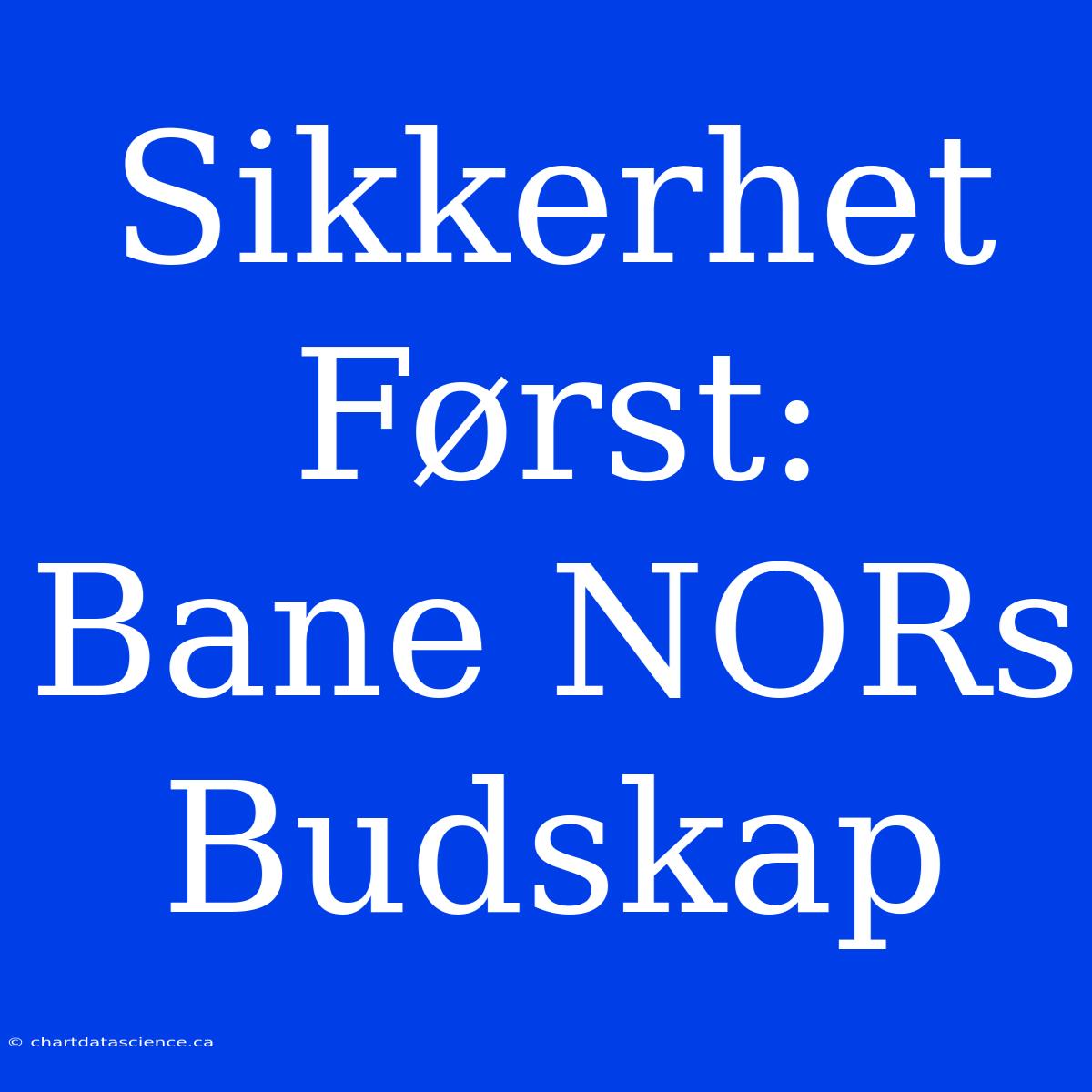 Sikkerhet Først: Bane NORs Budskap