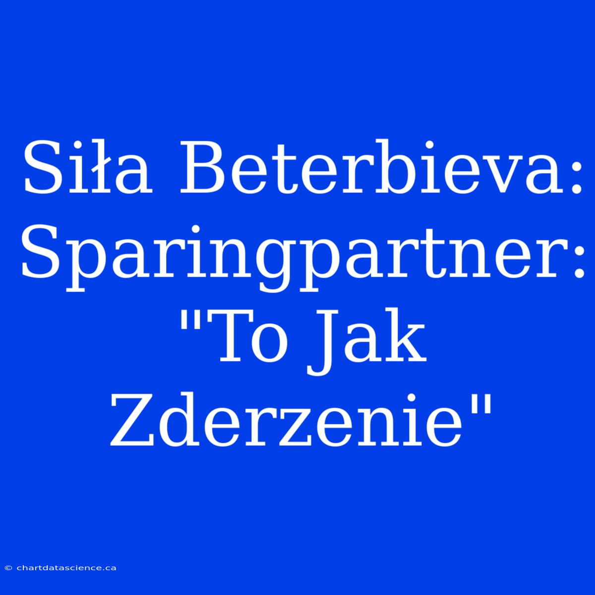 Siła Beterbieva: Sparingpartner: 