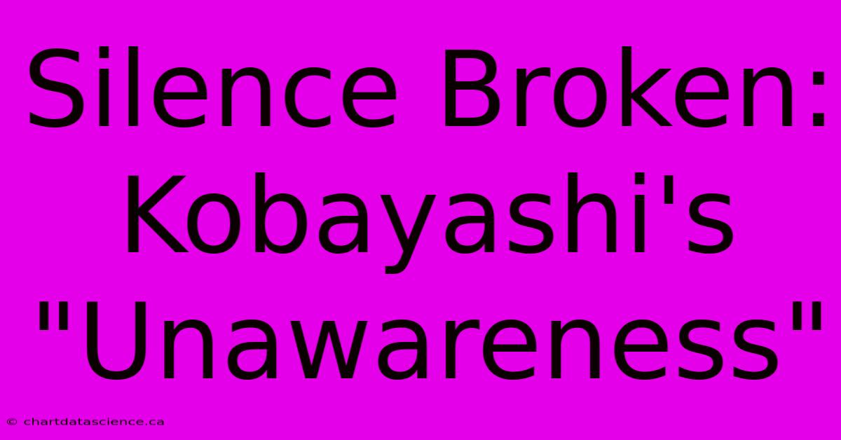 Silence Broken: Kobayashi's 