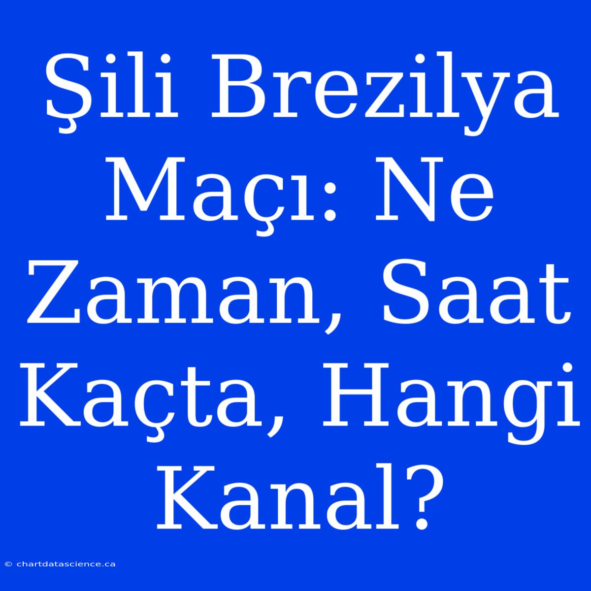 Şili Brezilya Maçı: Ne Zaman, Saat Kaçta, Hangi Kanal?