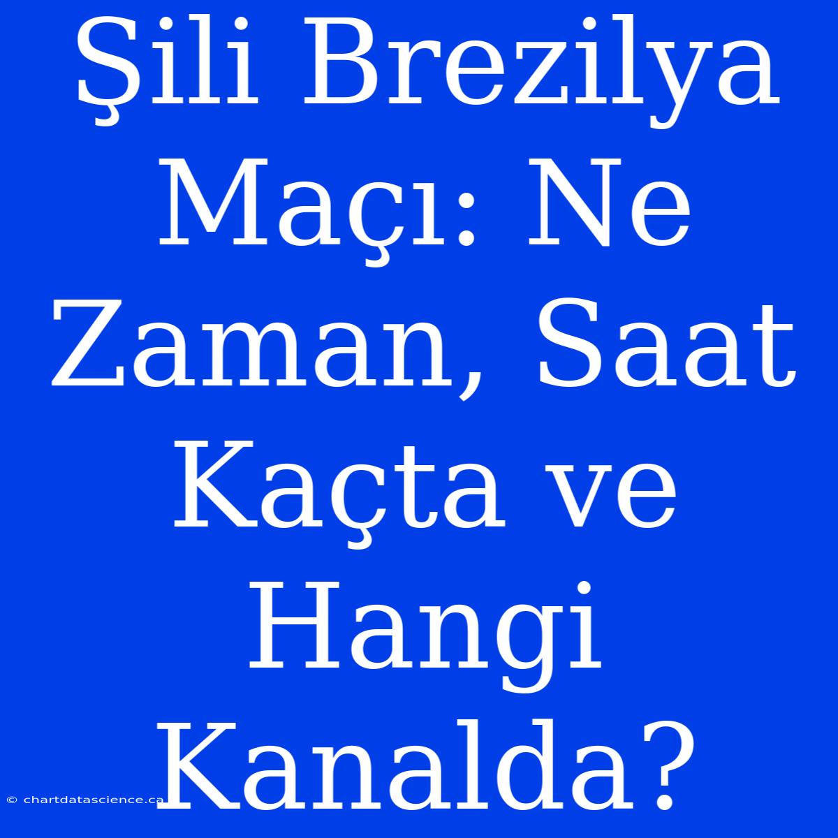 Şili Brezilya Maçı: Ne Zaman, Saat Kaçta Ve Hangi Kanalda?