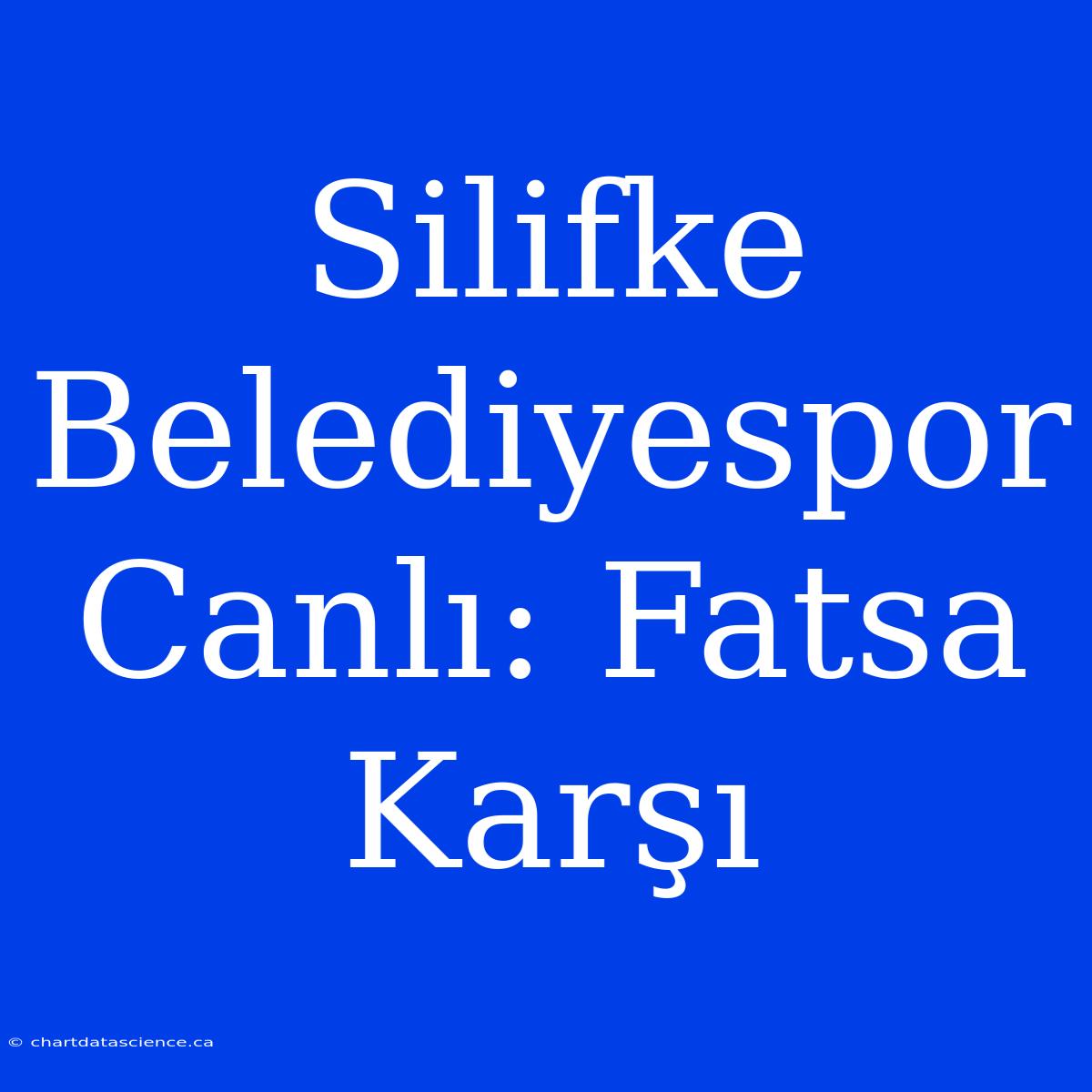 Silifke Belediyespor Canlı: Fatsa Karşı