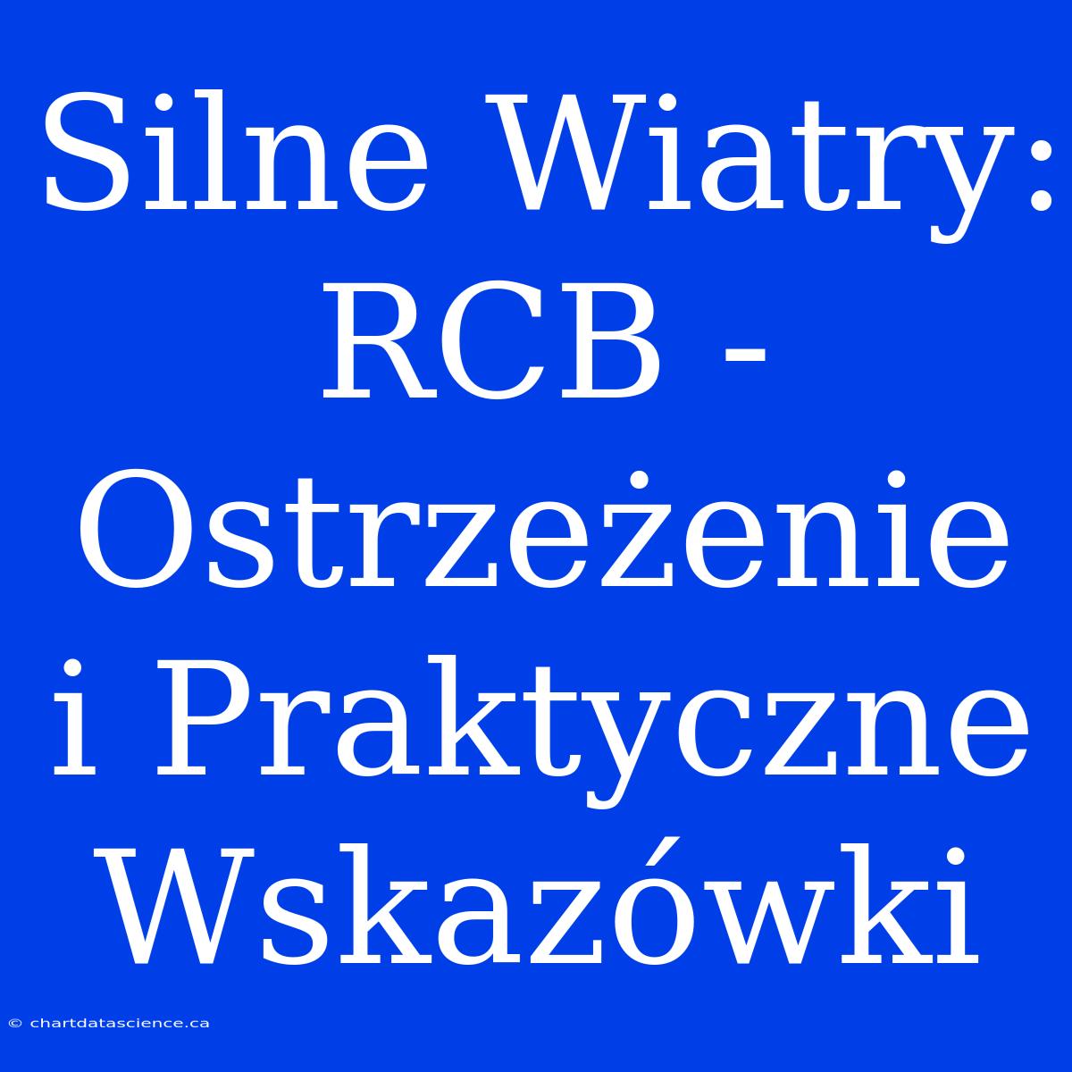 Silne Wiatry: RCB - Ostrzeżenie I Praktyczne Wskazówki