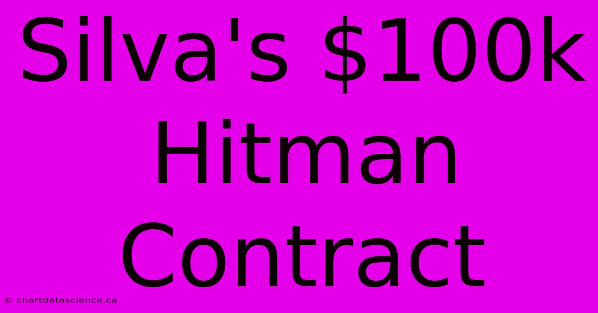 Silva's $100k Hitman Contract