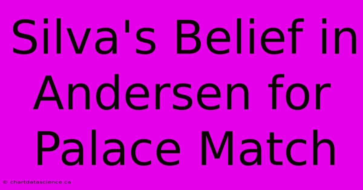 Silva's Belief In Andersen For Palace Match