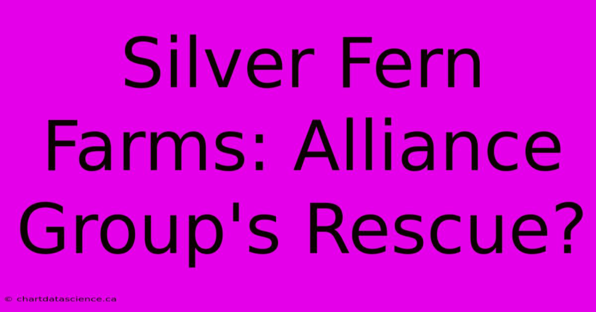 Silver Fern Farms: Alliance Group's Rescue?