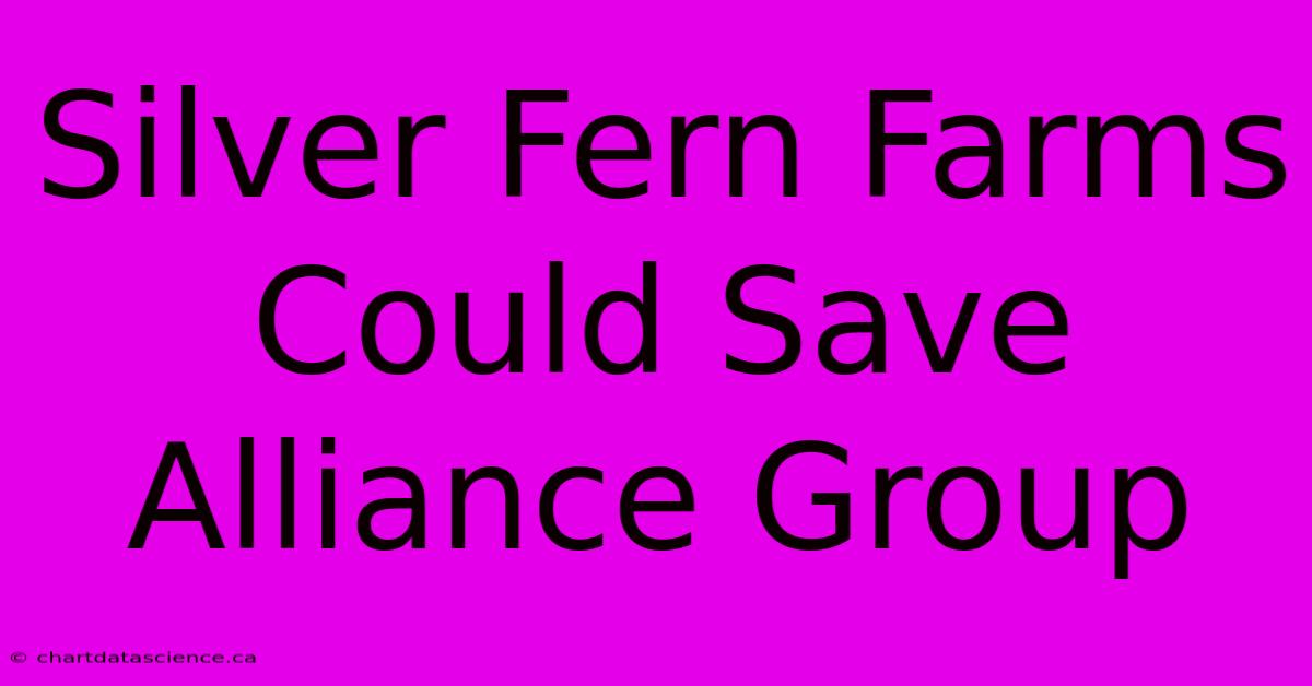 Silver Fern Farms Could Save Alliance Group