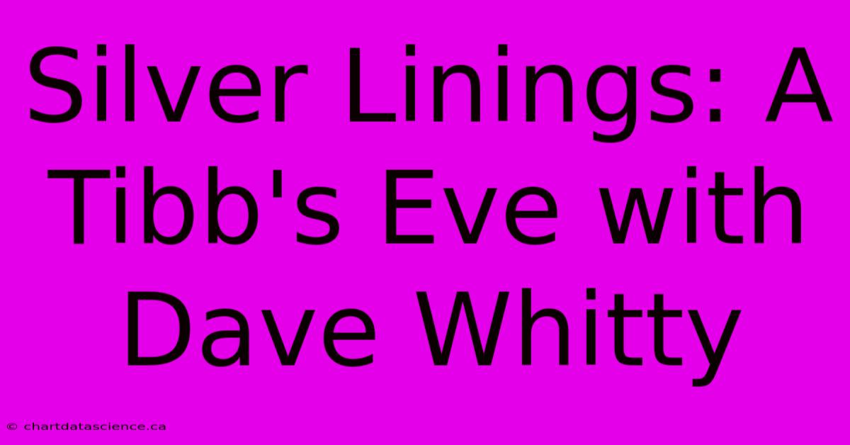 Silver Linings: A Tibb's Eve With Dave Whitty