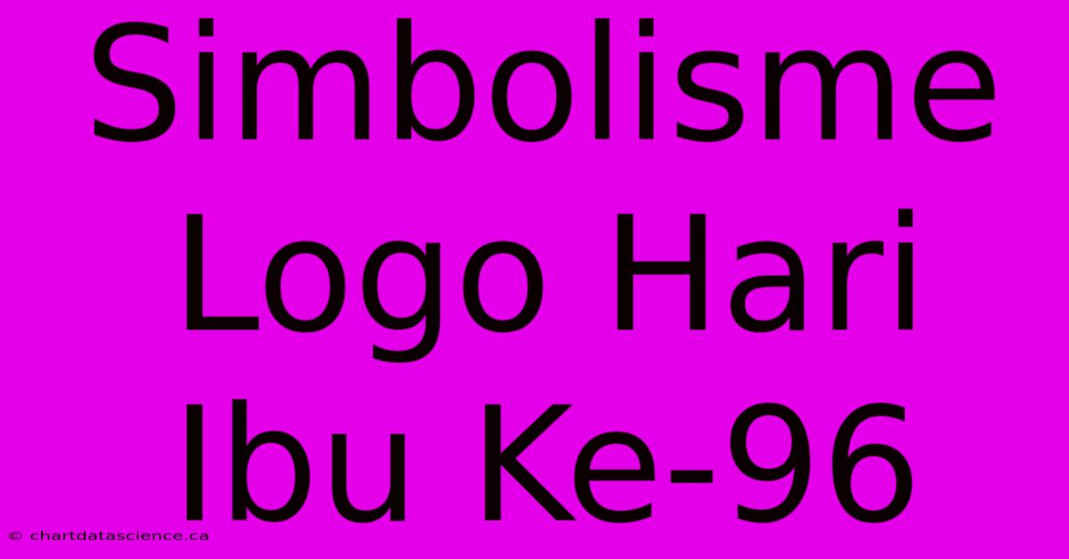 Simbolisme Logo Hari Ibu Ke-96