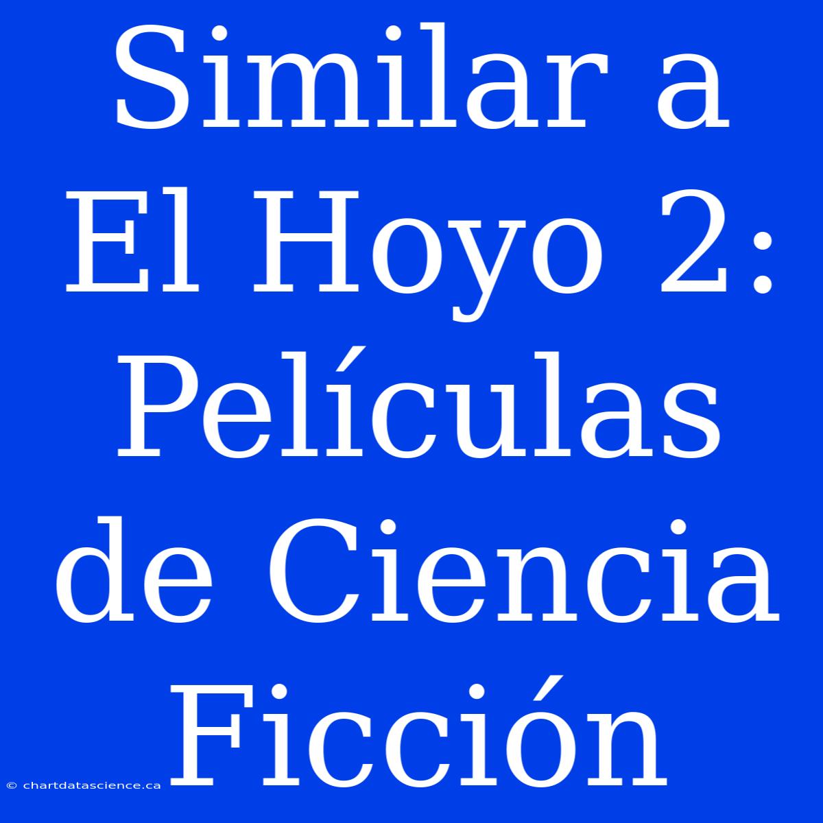 Similar A El Hoyo 2: Películas De Ciencia Ficción