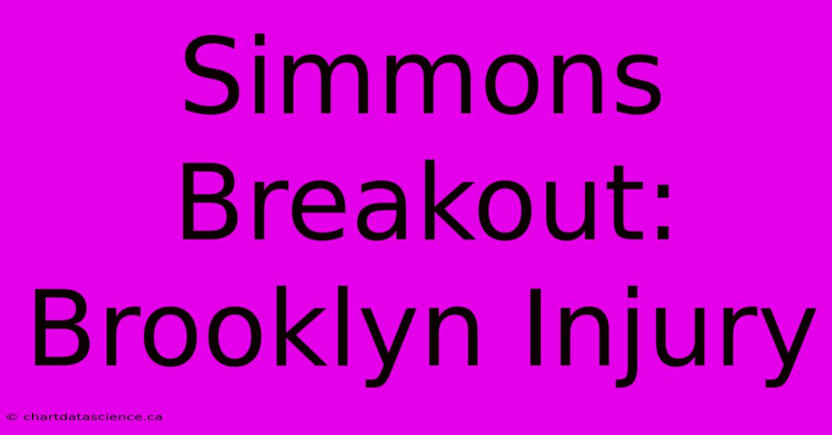 Simmons Breakout: Brooklyn Injury