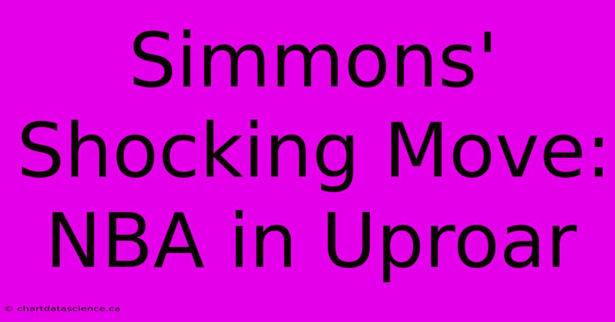 Simmons' Shocking Move: NBA In Uproar