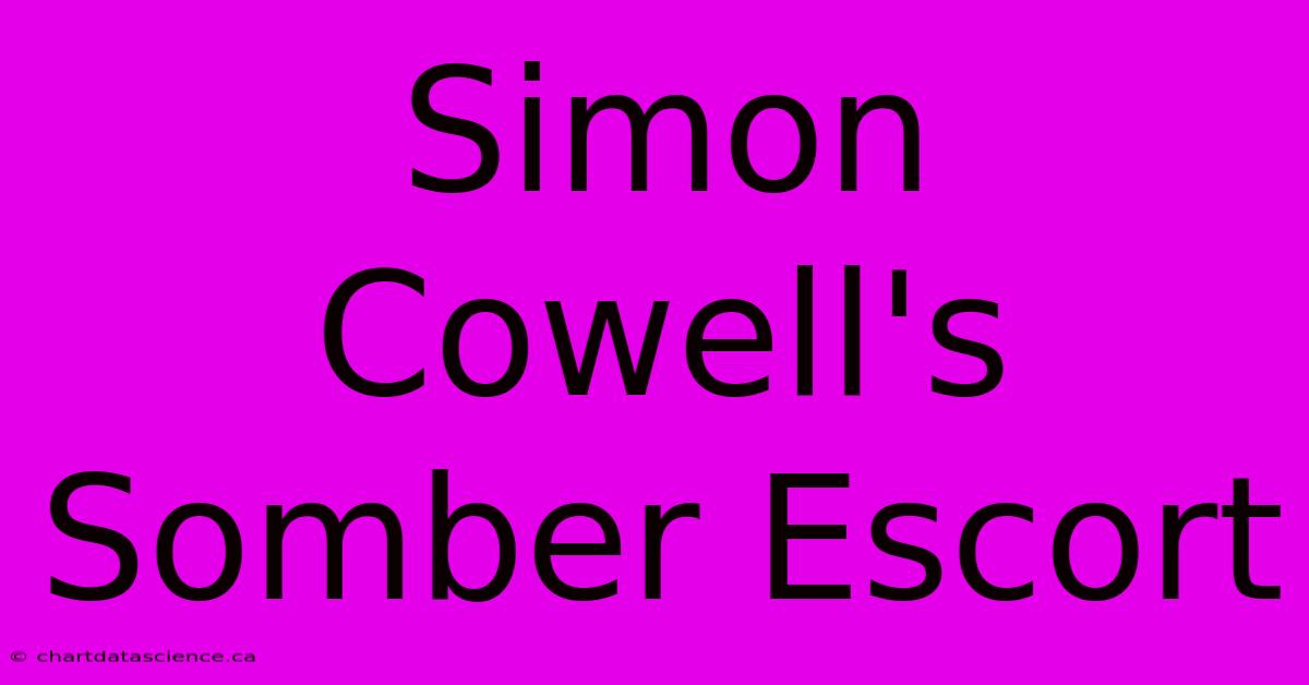 Simon Cowell's Somber Escort