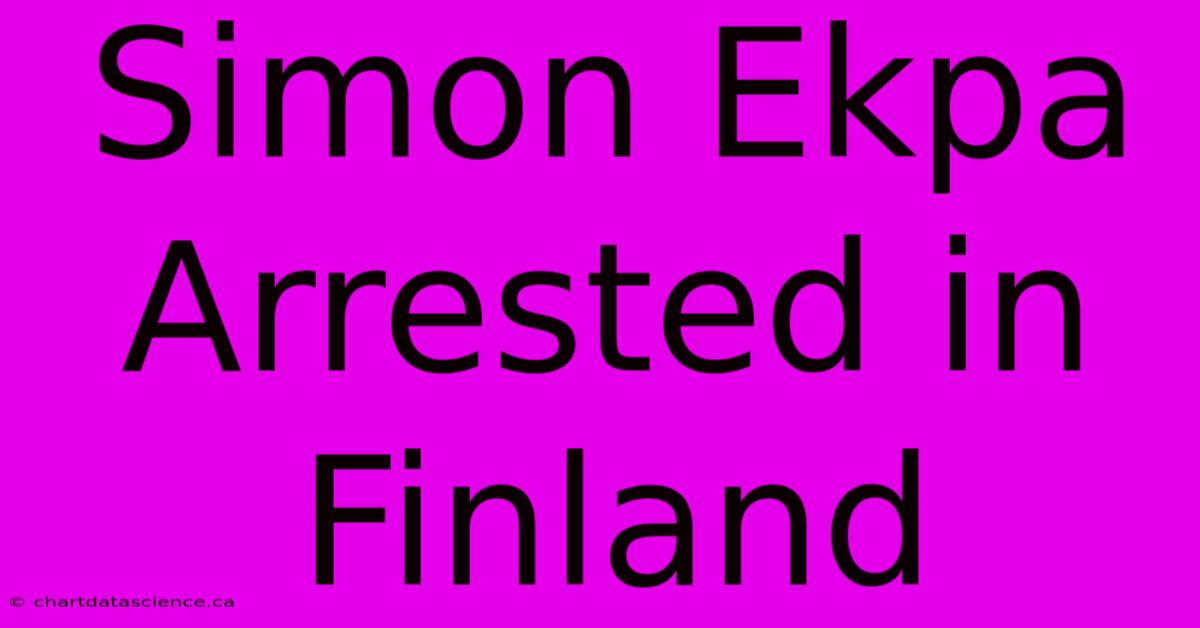 Simon Ekpa Arrested In Finland