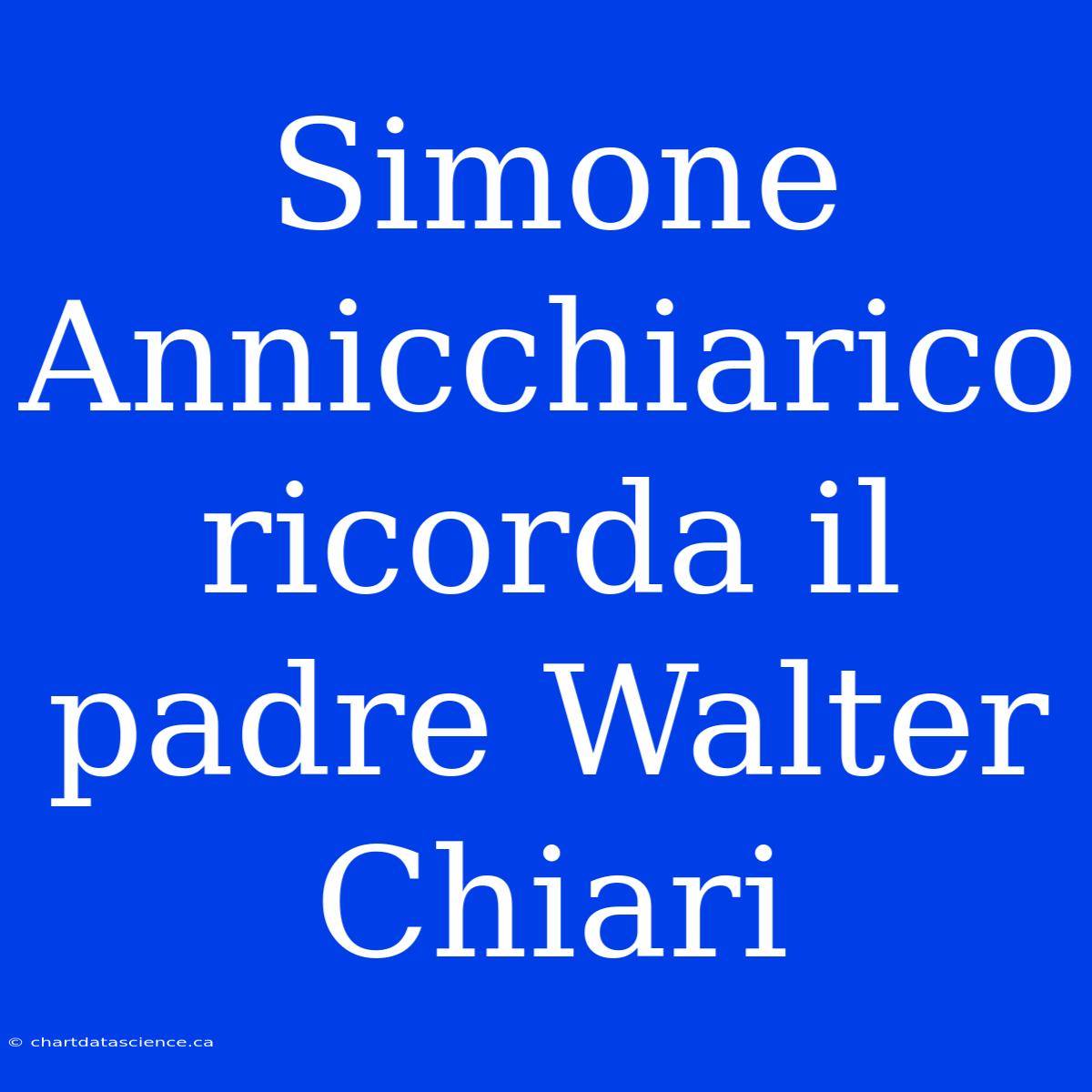 Simone Annicchiarico Ricorda Il Padre Walter Chiari