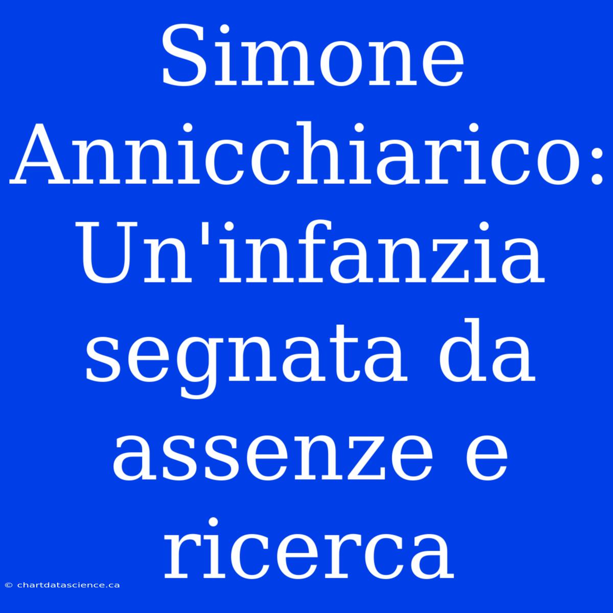 Simone Annicchiarico: Un'infanzia Segnata Da Assenze E Ricerca