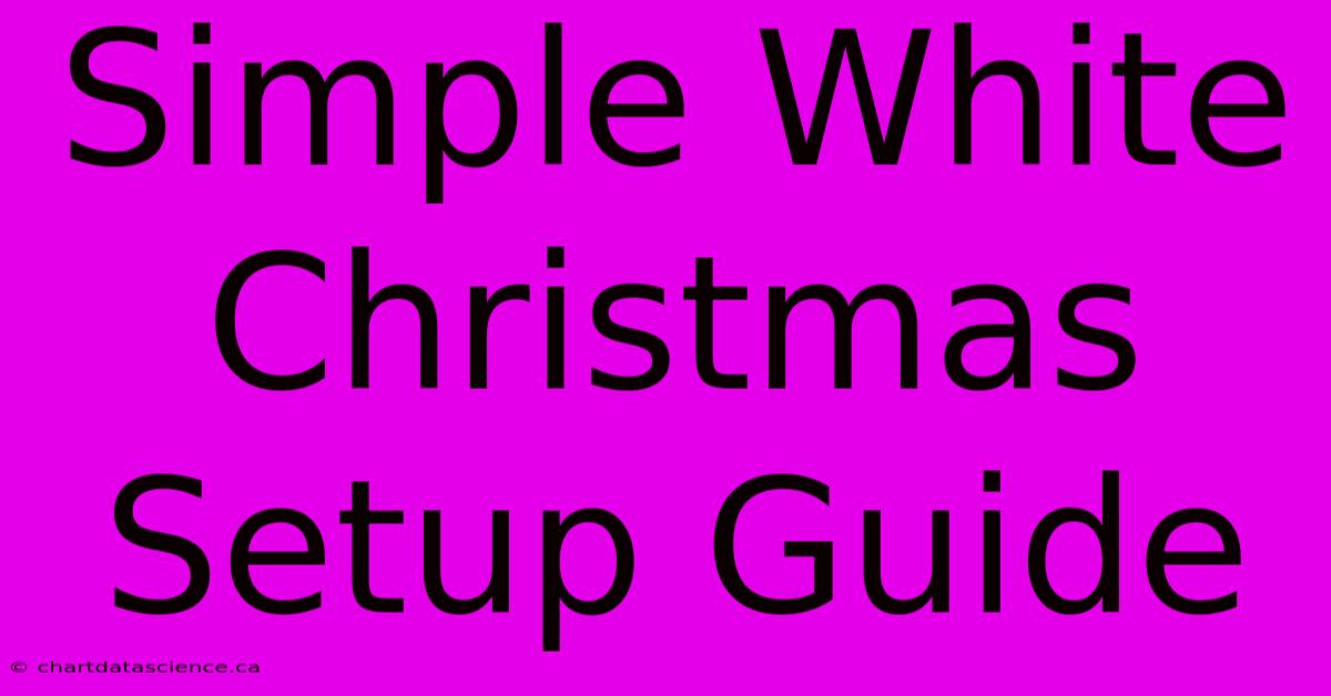 Simple White Christmas Setup Guide