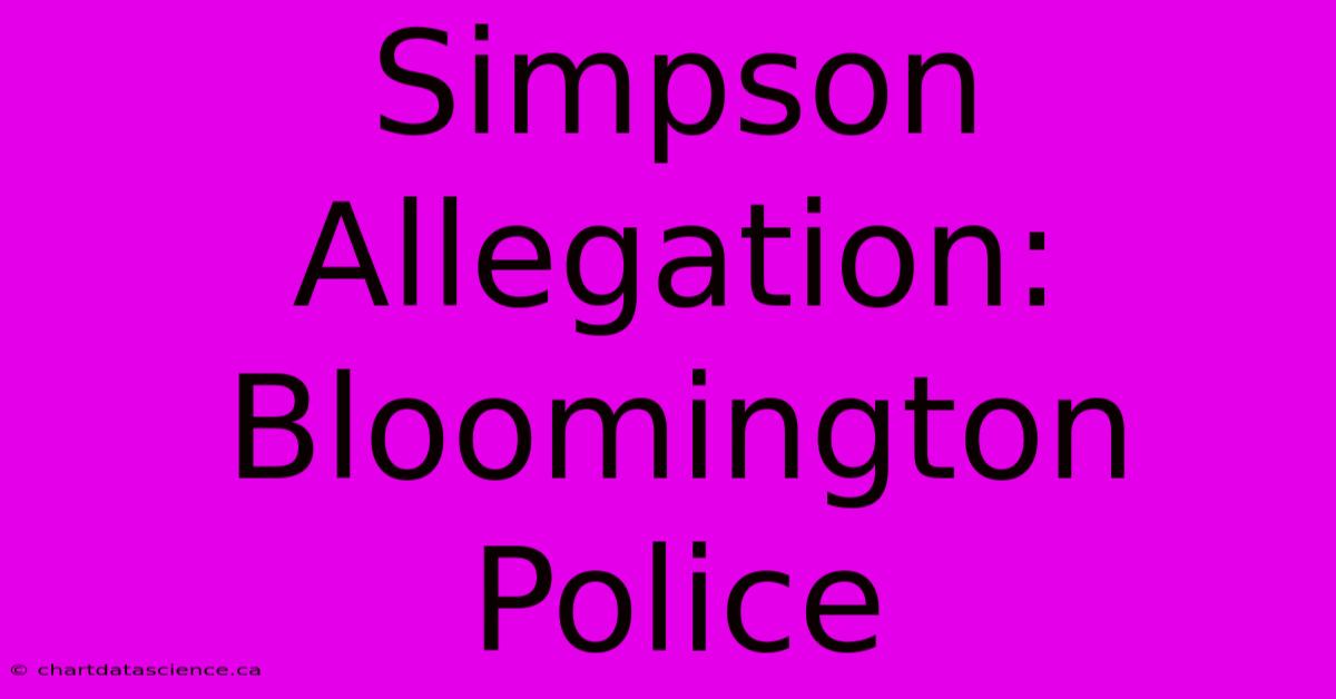 Simpson Allegation: Bloomington Police