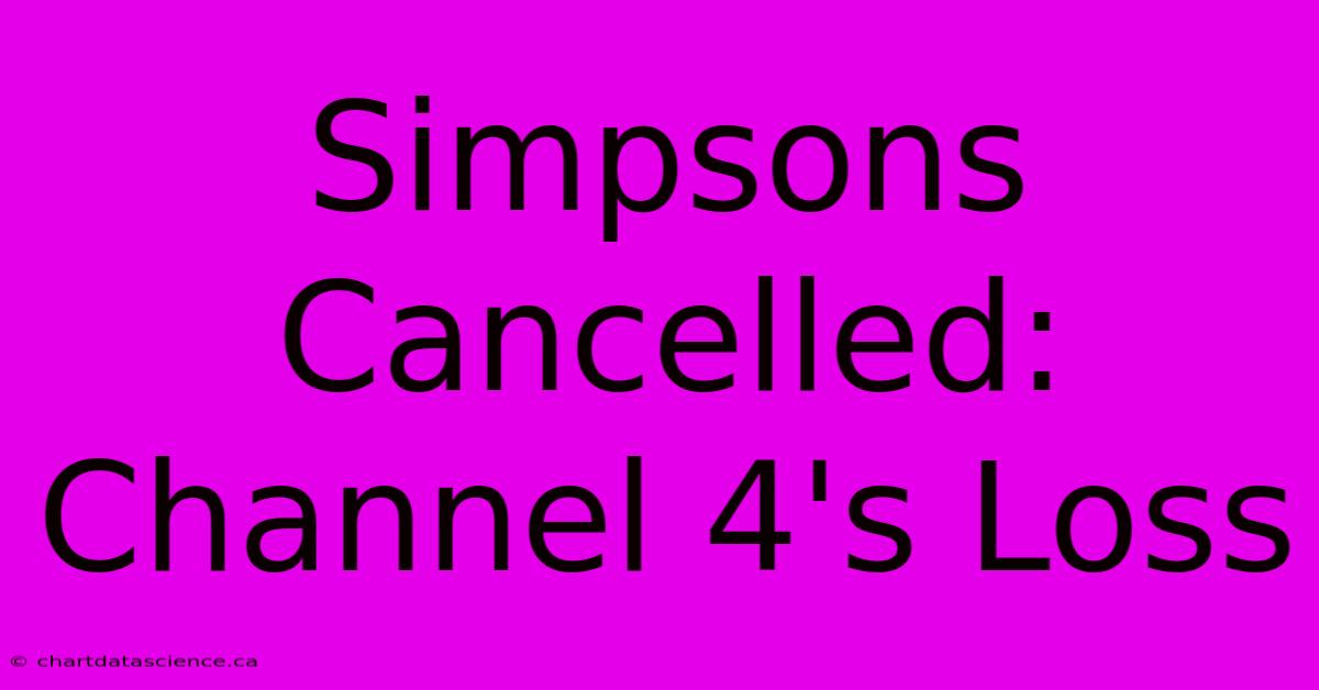 Simpsons Cancelled: Channel 4's Loss