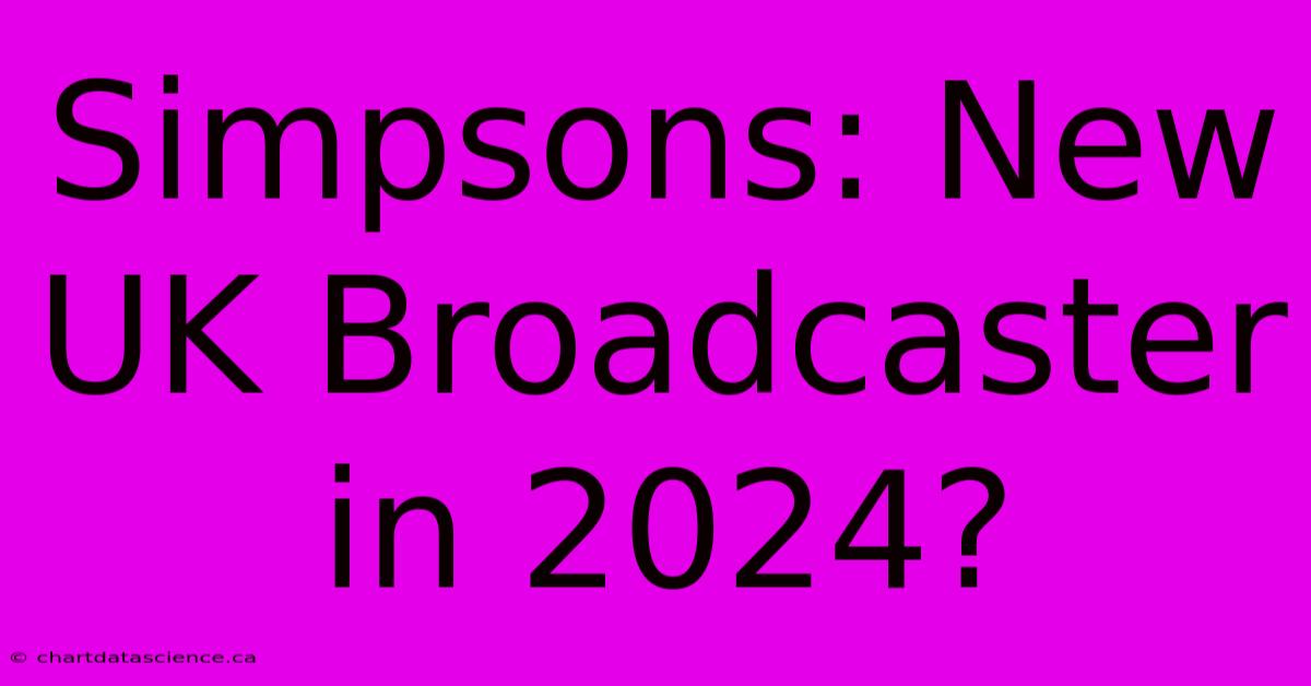 Simpsons: New UK Broadcaster In 2024?