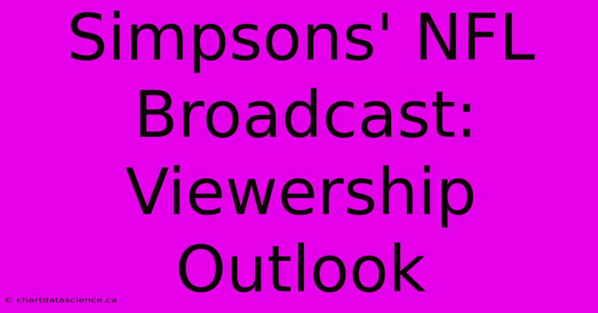 Simpsons' NFL Broadcast:  Viewership Outlook