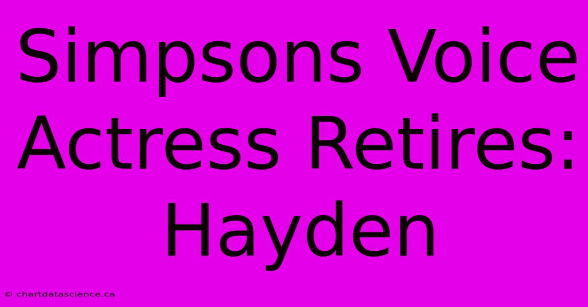 Simpsons Voice Actress Retires: Hayden