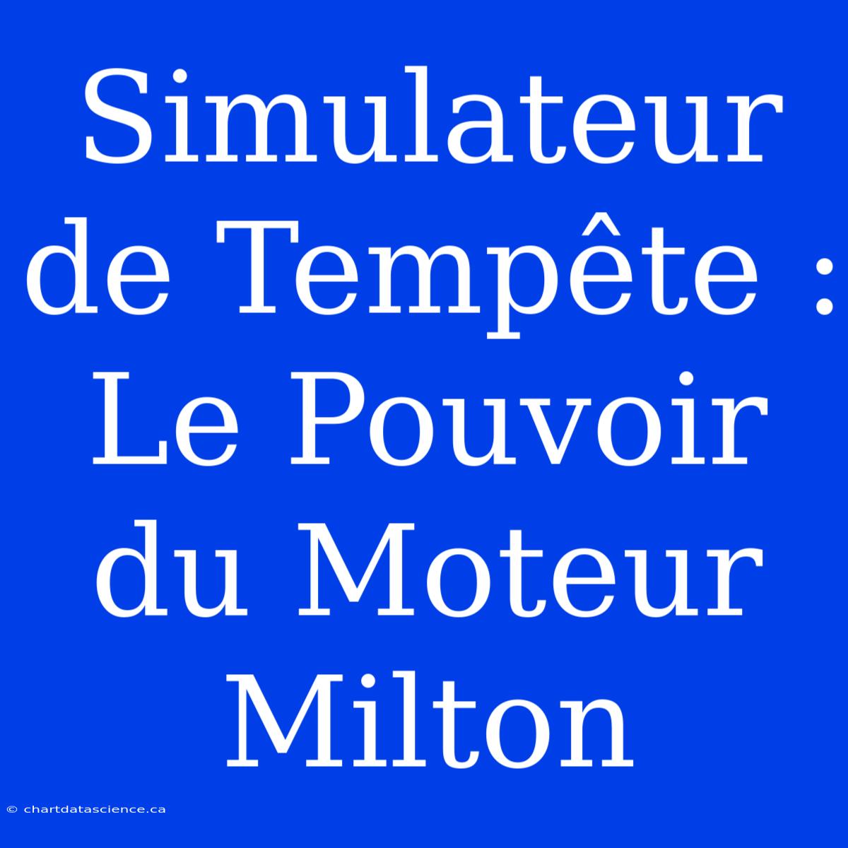 Simulateur De Tempête : Le Pouvoir Du Moteur Milton