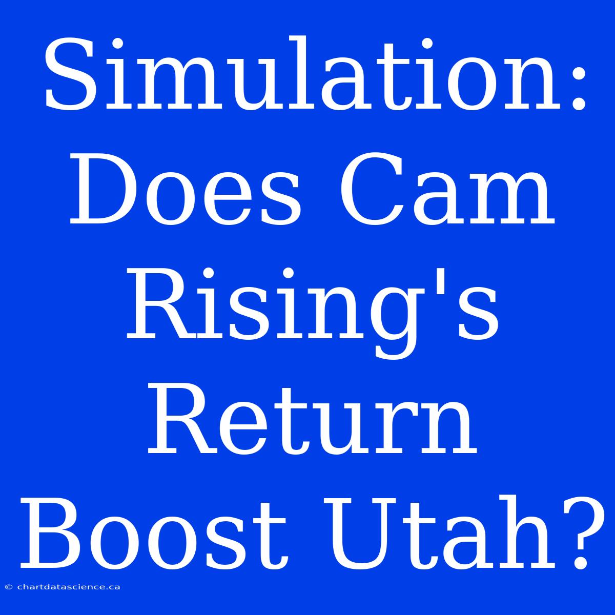 Simulation: Does Cam Rising's Return Boost Utah?